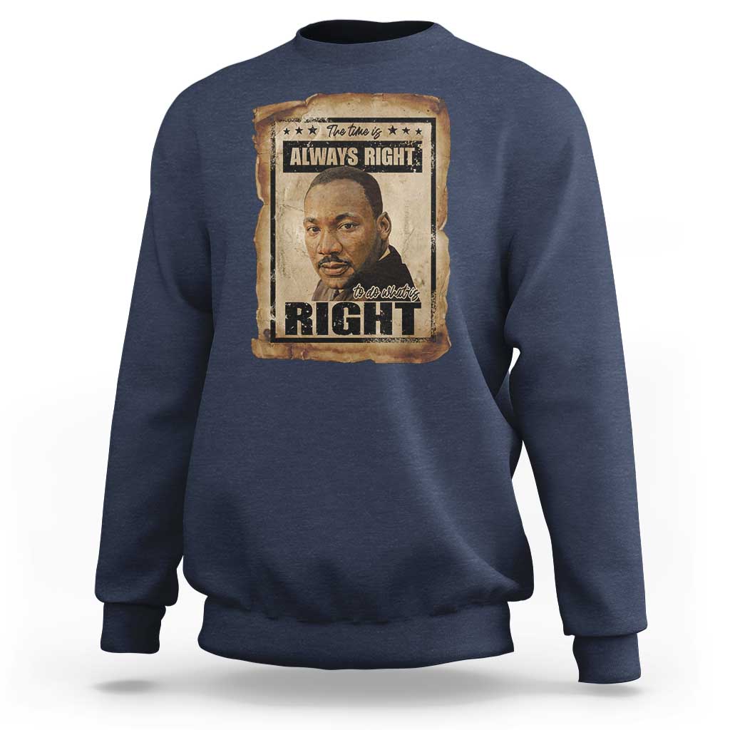 Martin Luther King Jr Sweatshirt The Time Is Always Right To Do What Is Right MLK Quote - Wonder Print Shop