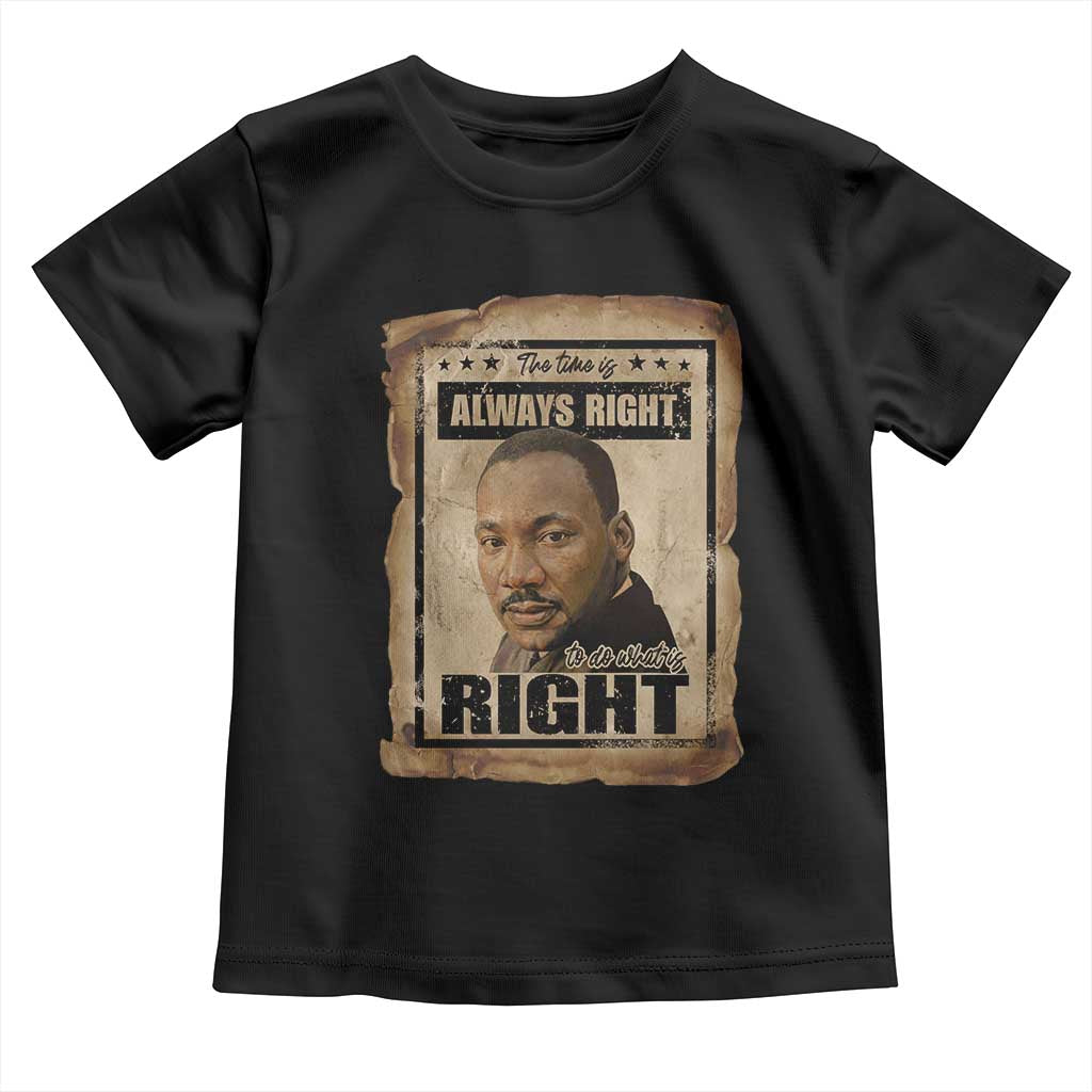 Martin Luther King Jr Toddler T Shirt The Time Is Always Right To Do What Is Right MLK Quote - Wonder Print Shop