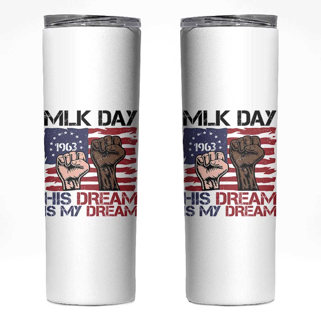 His Dream is My Dream Skinny Tumbler Martin Luther King Jr MLK Day - Wonder Print Shop