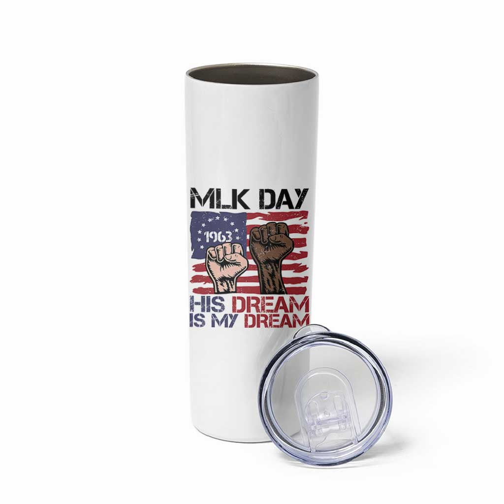 His Dream is My Dream Skinny Tumbler Martin Luther King Jr MLK Day - Wonder Print Shop