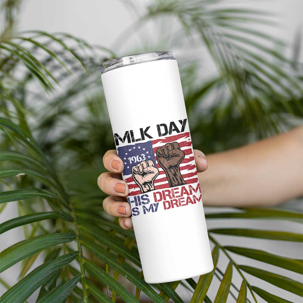 His Dream is My Dream Skinny Tumbler Martin Luther King Jr MLK Day - Wonder Print Shop