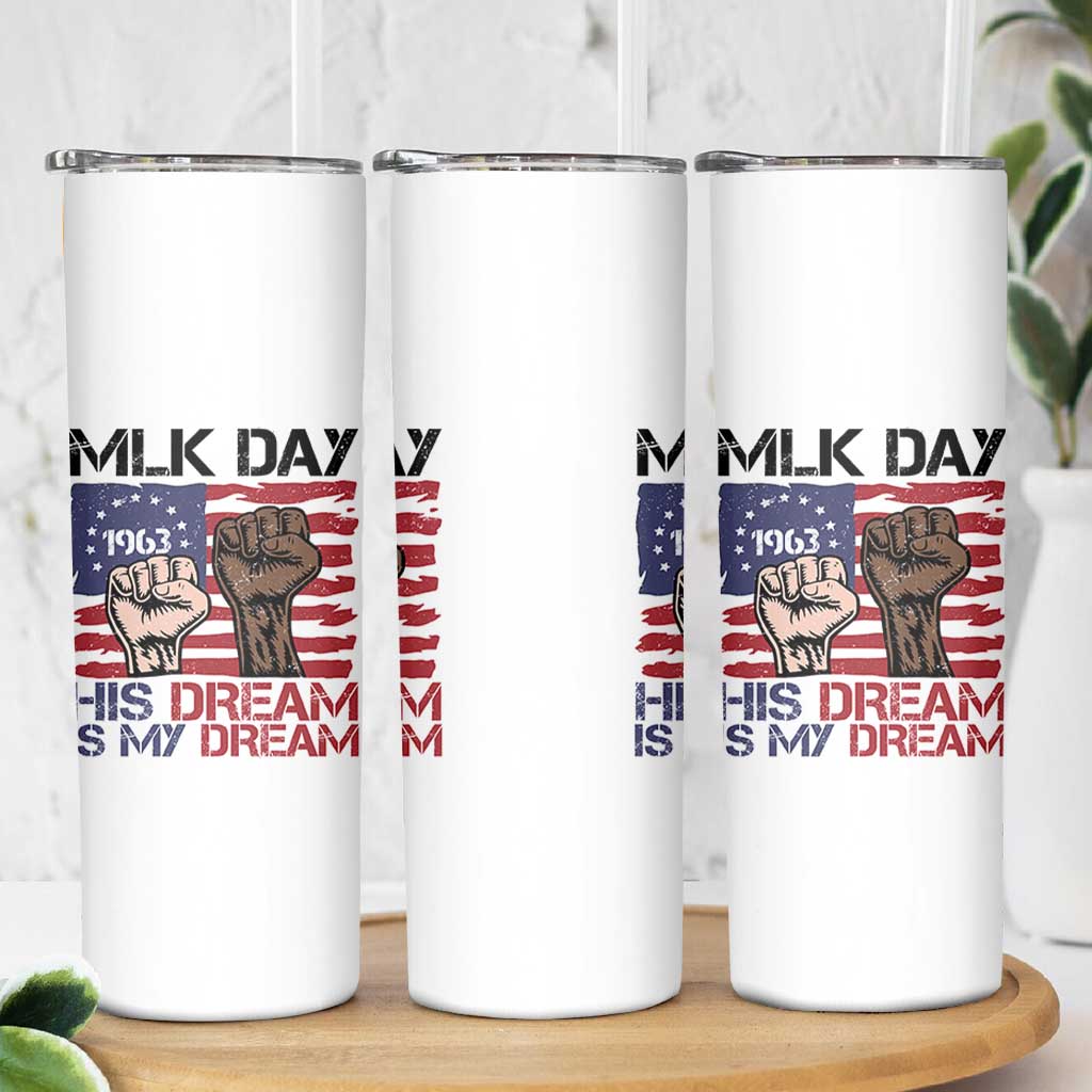 His Dream is My Dream Skinny Tumbler Martin Luther King Jr MLK Day - Wonder Print Shop