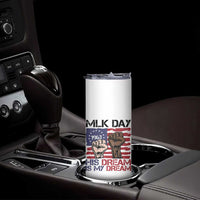 His Dream is My Dream Skinny Tumbler Martin Luther King Jr MLK Day - Wonder Print Shop