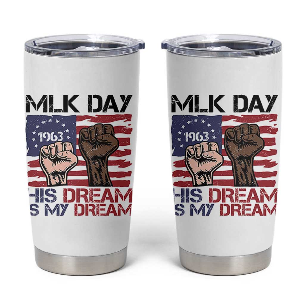 His Dream is My Dream Tumbler Cup Martin Luther King Jr MLK Day - Wonder Print Shop