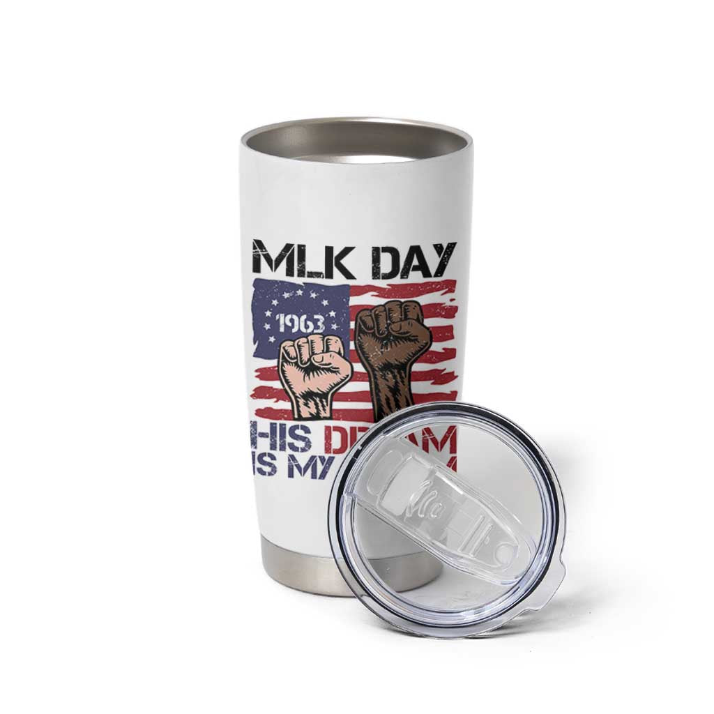 His Dream is My Dream Tumbler Cup Martin Luther King Jr MLK Day - Wonder Print Shop