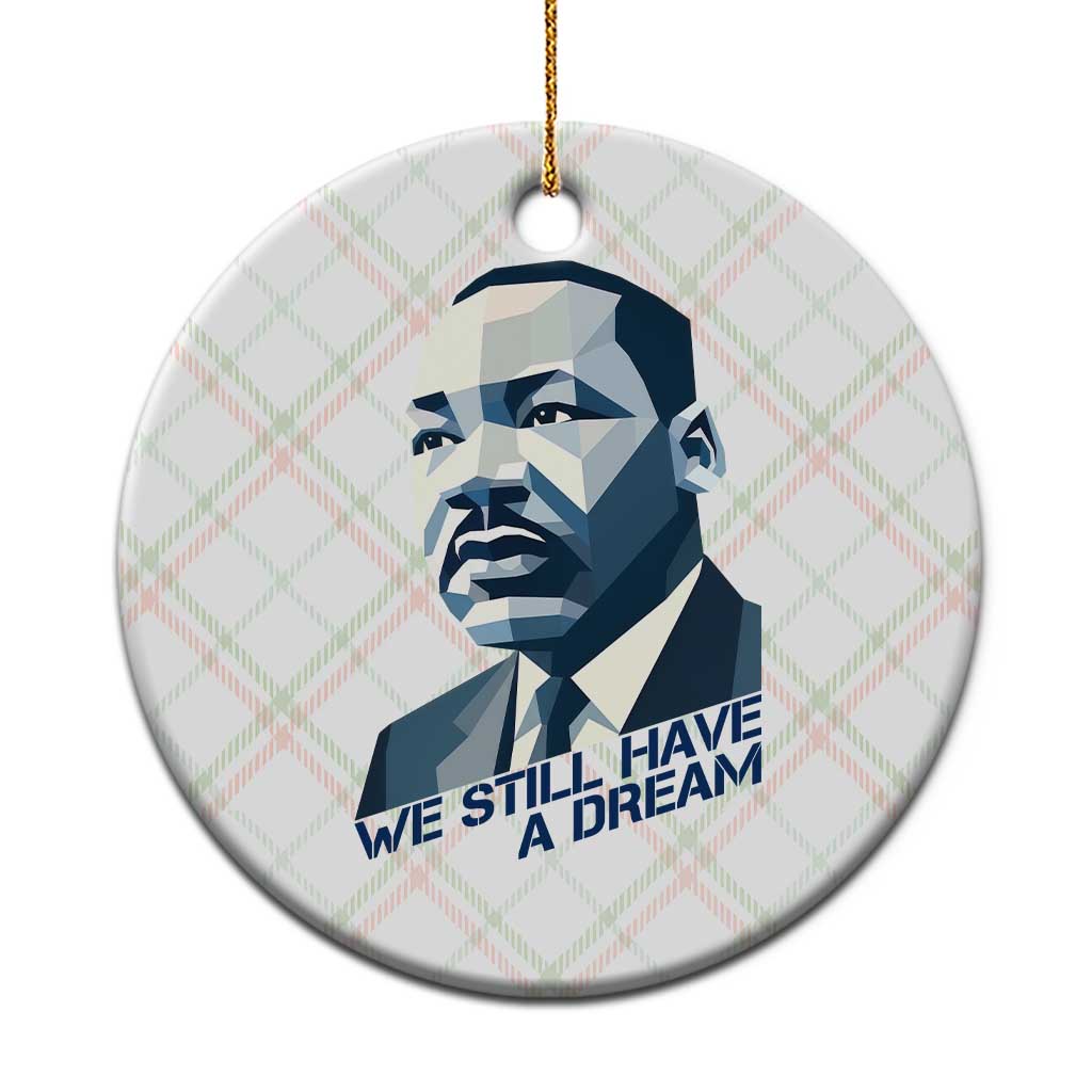 Martin Luther King Jr Ceramic Ornament We Still Have A Dream - Wonder Print Shop