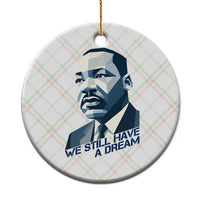 Martin Luther King Jr Ceramic Ornament We Still Have A Dream - Wonder Print Shop