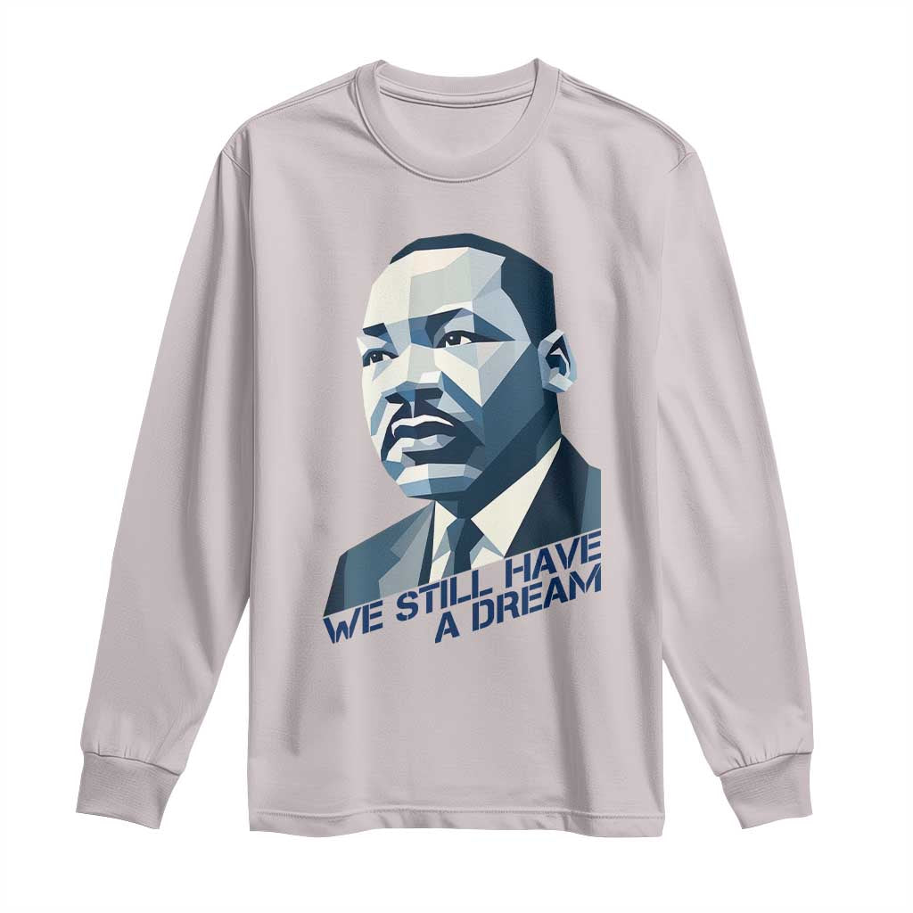 Martin Luther King Jr Long Sleeve Shirt We Still Have A Dream - Wonder Print Shop