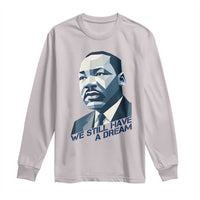 Martin Luther King Jr Long Sleeve Shirt We Still Have A Dream - Wonder Print Shop