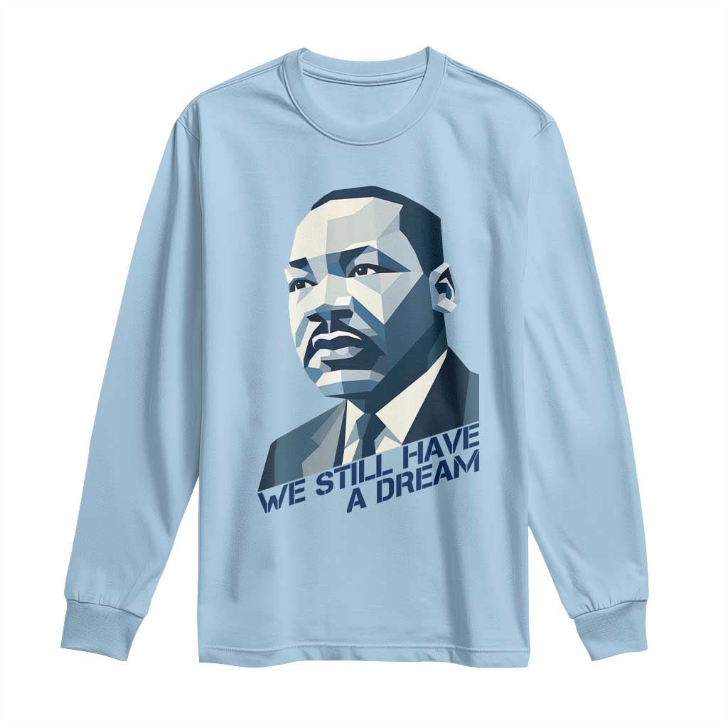 Martin Luther King Jr Long Sleeve Shirt We Still Have A Dream - Wonder Print Shop