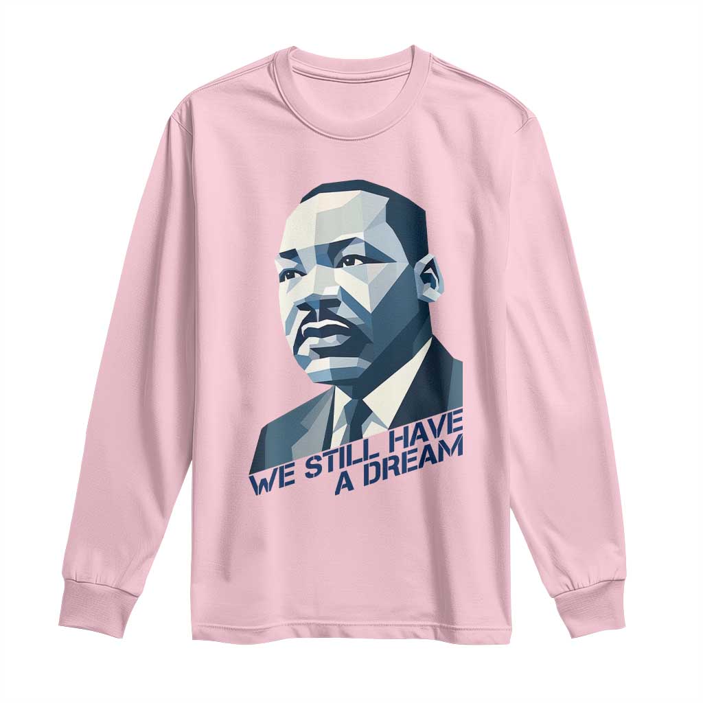 Martin Luther King Jr Long Sleeve Shirt We Still Have A Dream - Wonder Print Shop
