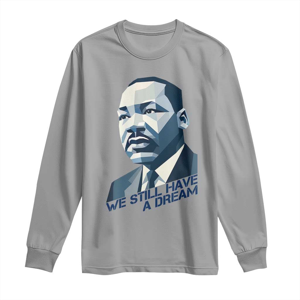 Martin Luther King Jr Long Sleeve Shirt We Still Have A Dream - Wonder Print Shop