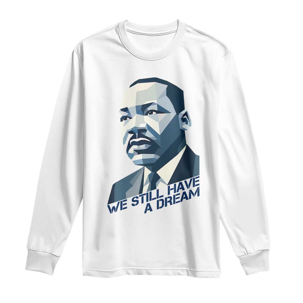 Martin Luther King Jr Long Sleeve Shirt We Still Have A Dream - Wonder Print Shop
