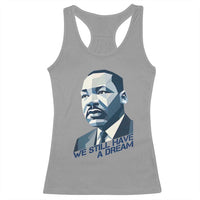 Martin Luther King Jr Racerback Tank Top We Still Have A Dream - Wonder Print Shop