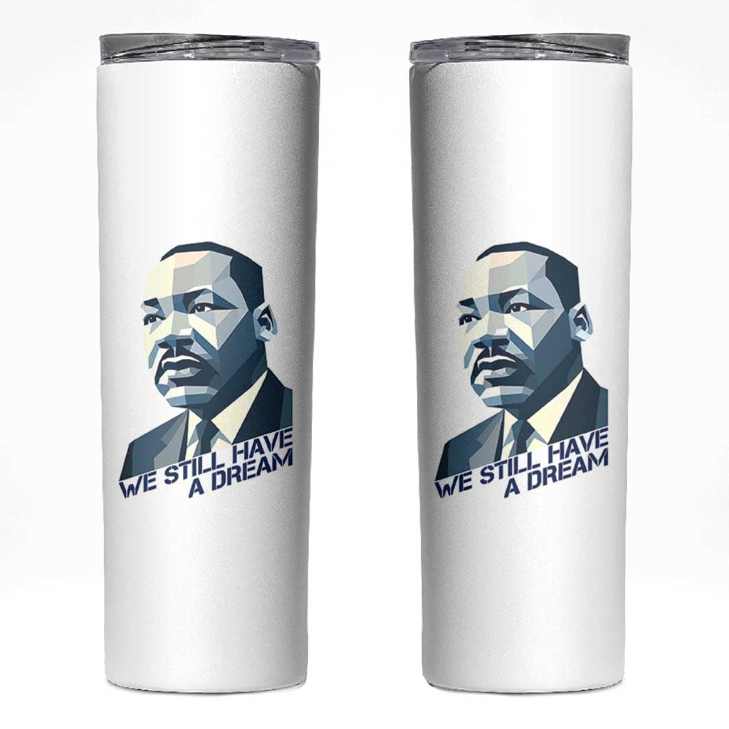 Martin Luther King Jr Skinny Tumbler We Still Have A Dream - Wonder Print Shop