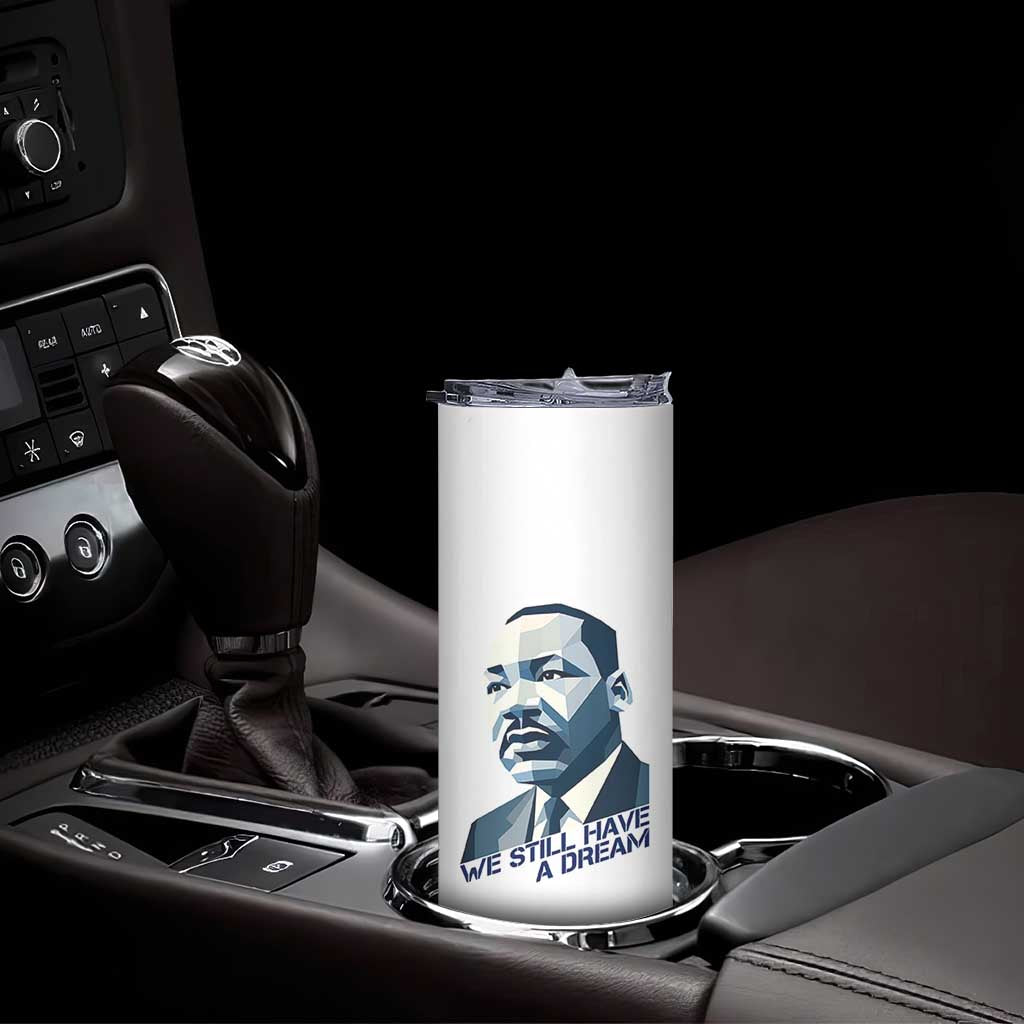 Martin Luther King Jr Skinny Tumbler We Still Have A Dream - Wonder Print Shop