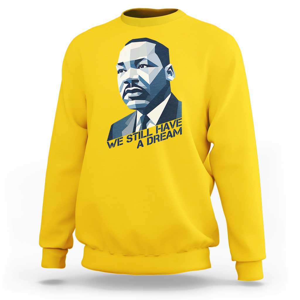 Martin Luther King Jr Sweatshirt We Still Have A Dream - Wonder Print Shop