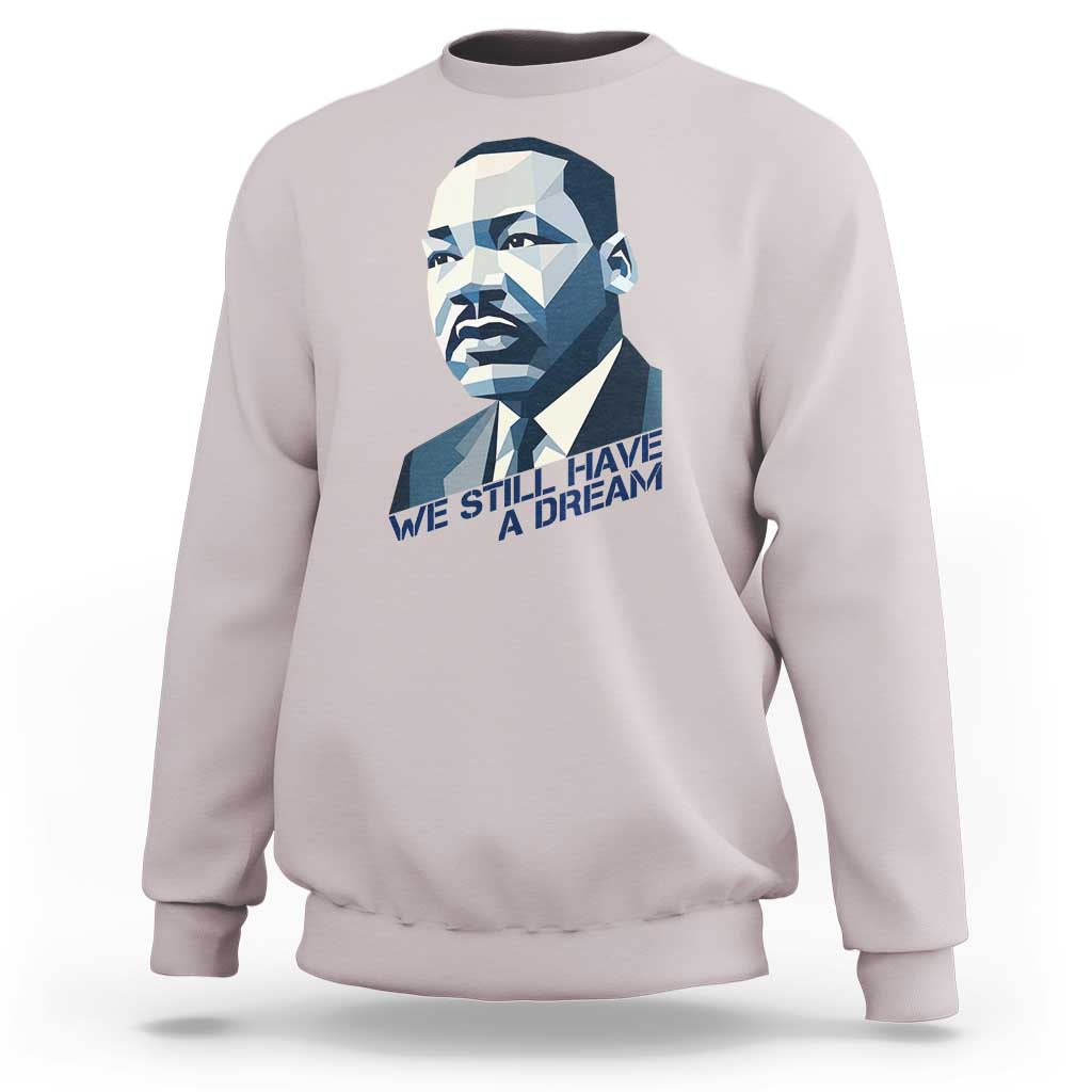 Martin Luther King Jr Sweatshirt We Still Have A Dream - Wonder Print Shop