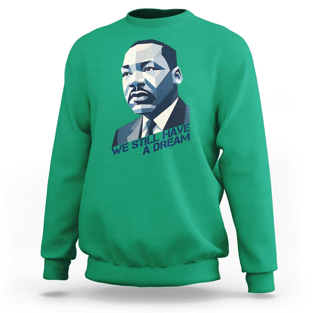 Martin Luther King Jr Sweatshirt We Still Have A Dream - Wonder Print Shop