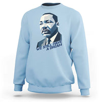 Martin Luther King Jr Sweatshirt We Still Have A Dream - Wonder Print Shop