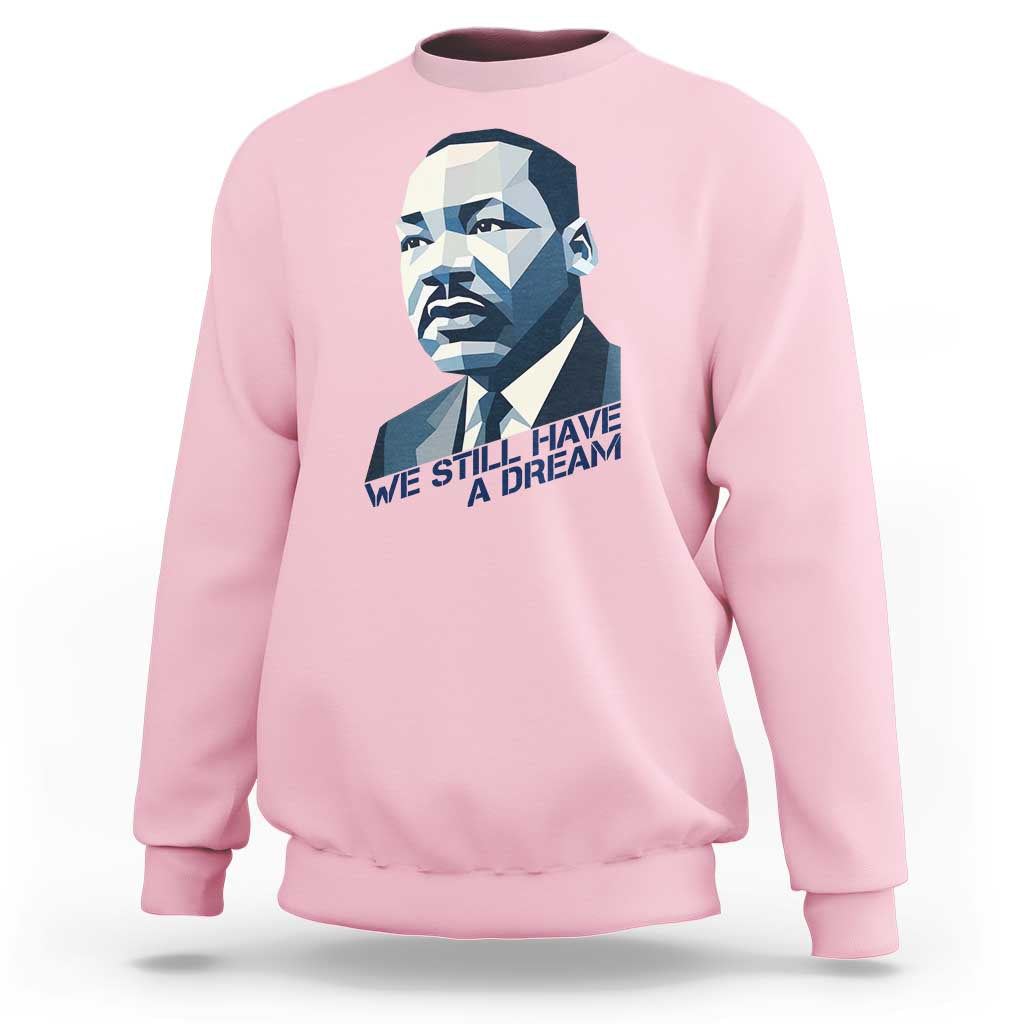 Martin Luther King Jr Sweatshirt We Still Have A Dream - Wonder Print Shop