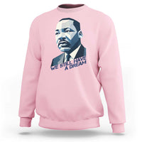 Martin Luther King Jr Sweatshirt We Still Have A Dream - Wonder Print Shop