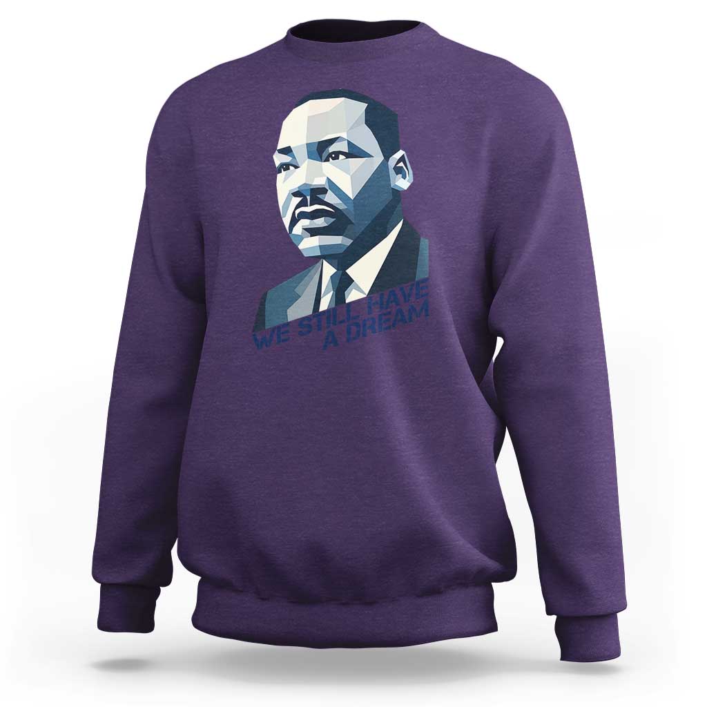 Martin Luther King Jr Sweatshirt We Still Have A Dream - Wonder Print Shop