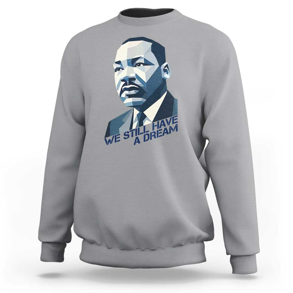 Martin Luther King Jr Sweatshirt We Still Have A Dream - Wonder Print Shop