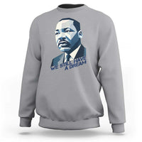 Martin Luther King Jr Sweatshirt We Still Have A Dream - Wonder Print Shop