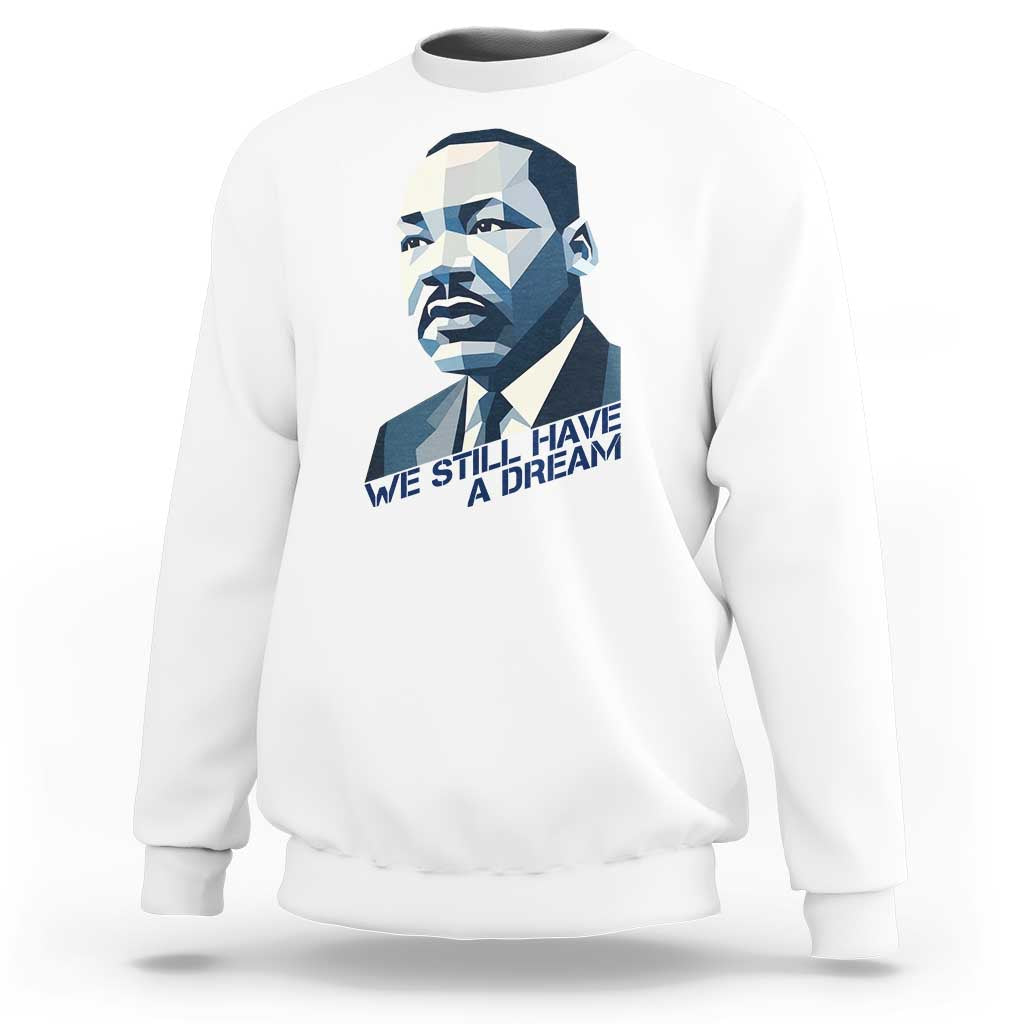 Martin Luther King Jr Sweatshirt We Still Have A Dream - Wonder Print Shop
