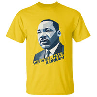 Martin Luther King Jr T Shirt We Still Have A Dream - Wonder Print Shop