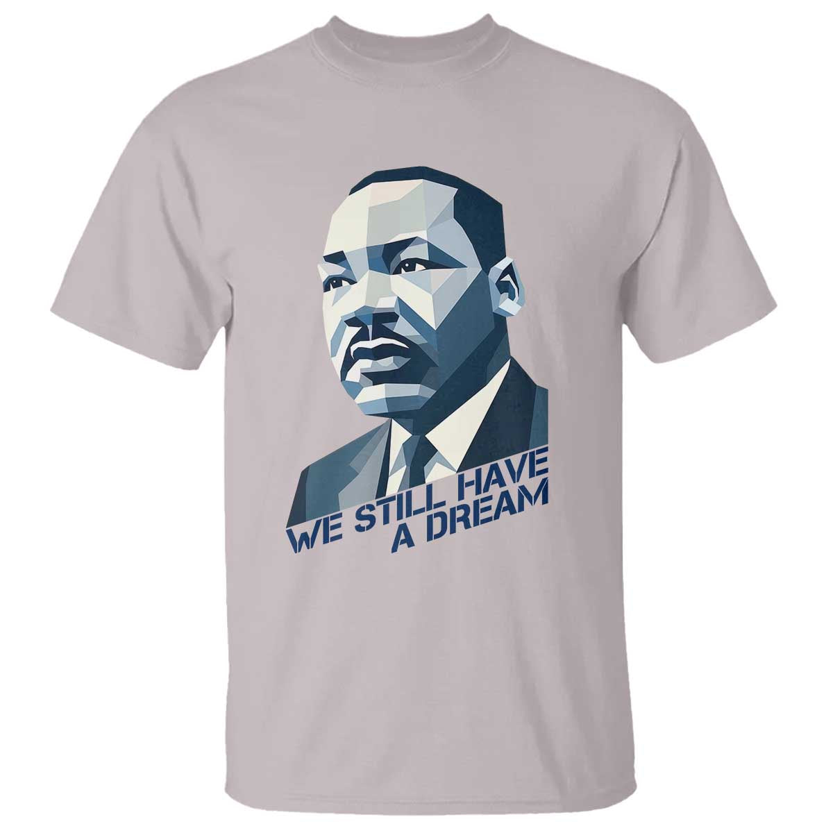 Martin Luther King Jr T Shirt We Still Have A Dream - Wonder Print Shop