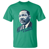 Martin Luther King Jr T Shirt We Still Have A Dream - Wonder Print Shop