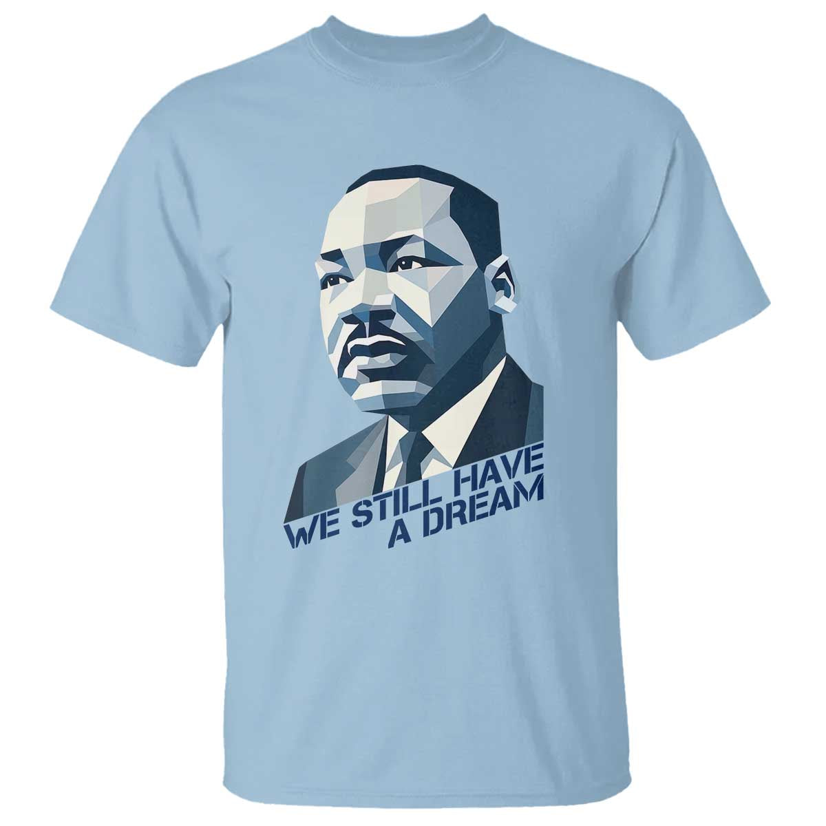 Martin Luther King Jr T Shirt We Still Have A Dream - Wonder Print Shop
