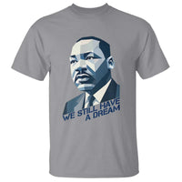 Martin Luther King Jr T Shirt We Still Have A Dream - Wonder Print Shop