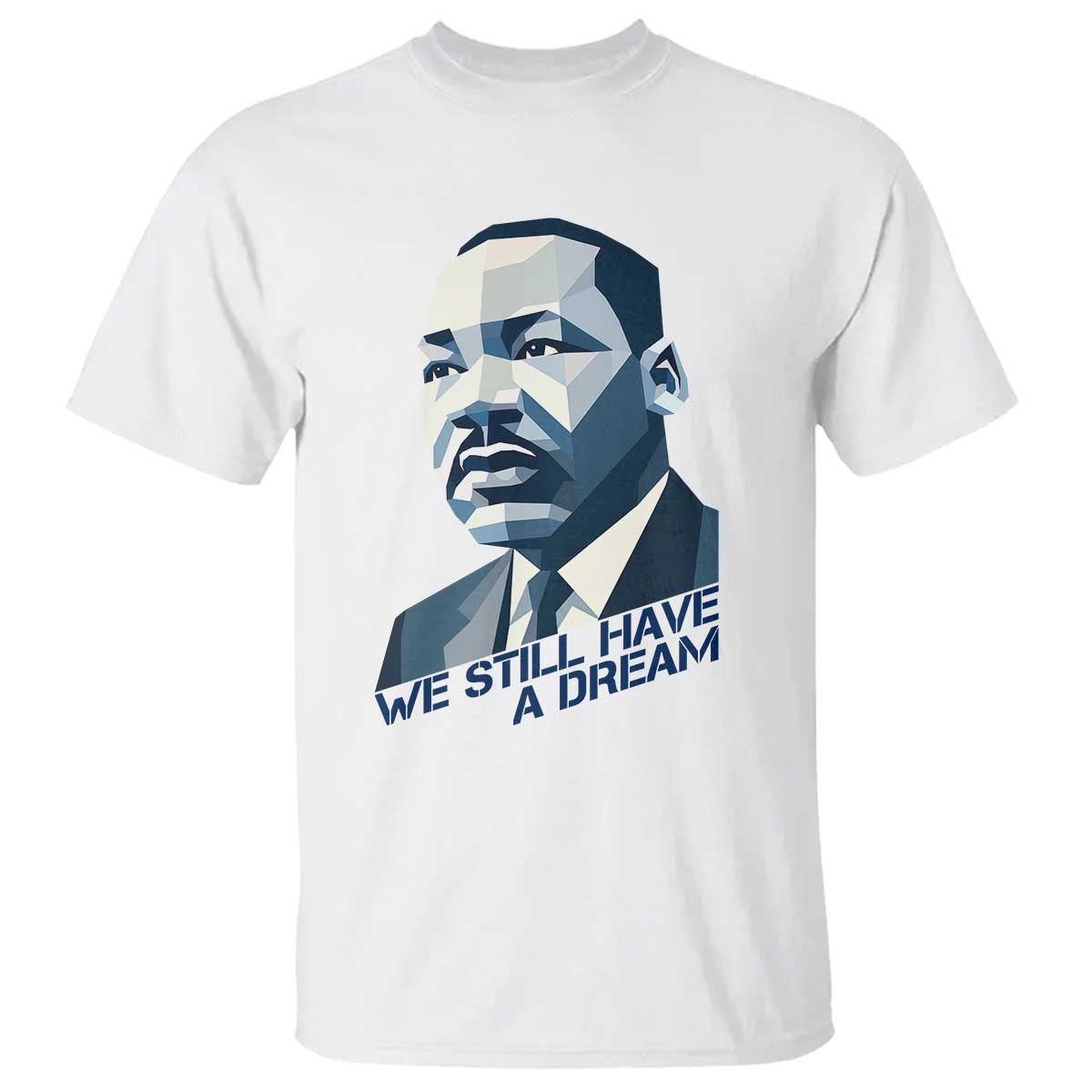 Martin Luther King Jr T Shirt We Still Have A Dream - Wonder Print Shop