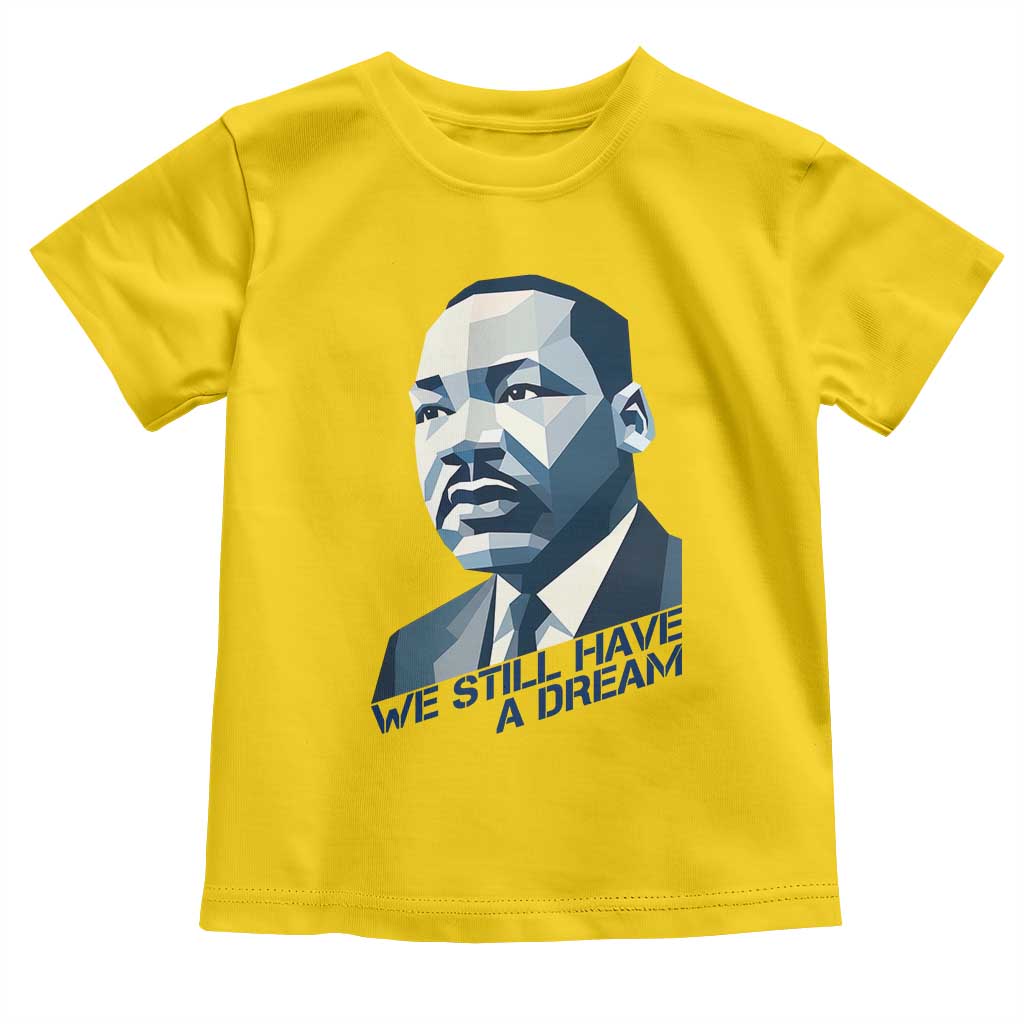 Martin Luther King Jr Toddler T Shirt We Still Have A Dream - Wonder Print Shop