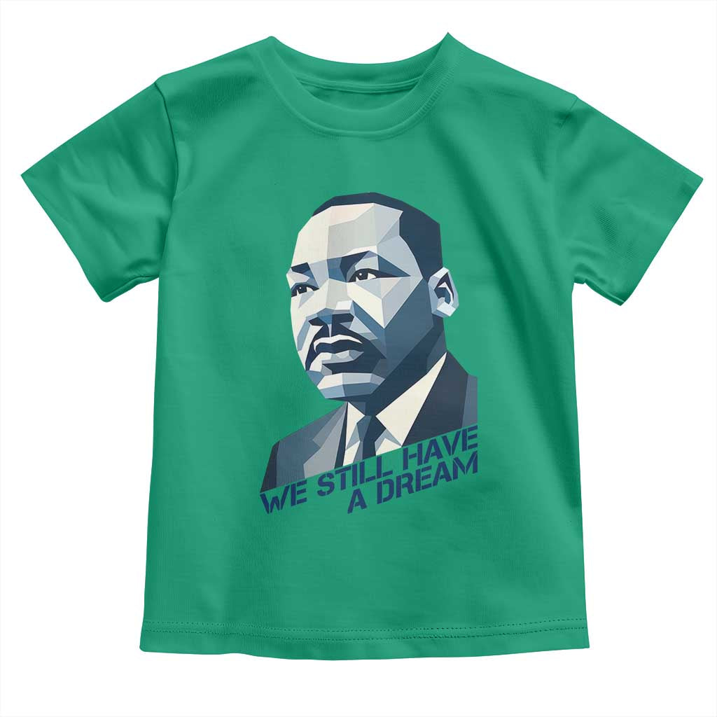 Martin Luther King Jr Toddler T Shirt We Still Have A Dream - Wonder Print Shop