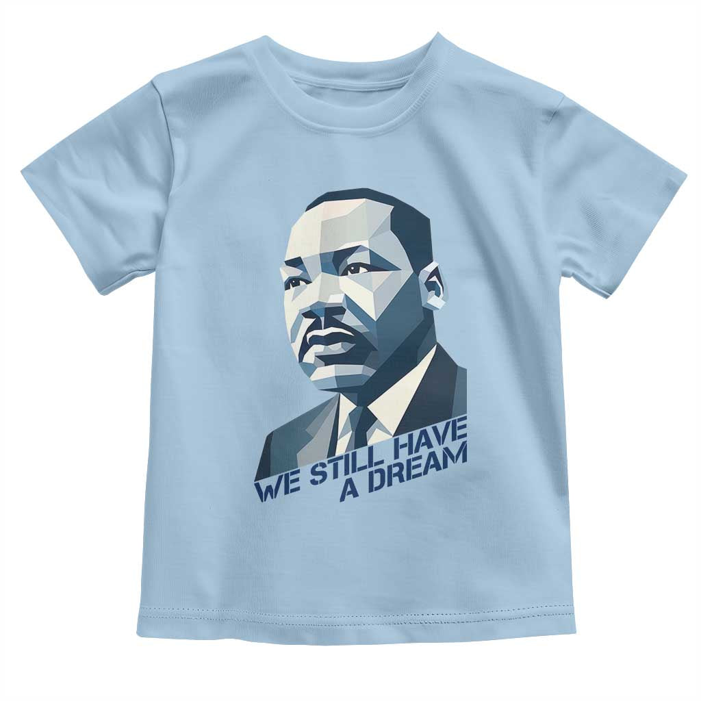 Martin Luther King Jr Toddler T Shirt We Still Have A Dream - Wonder Print Shop