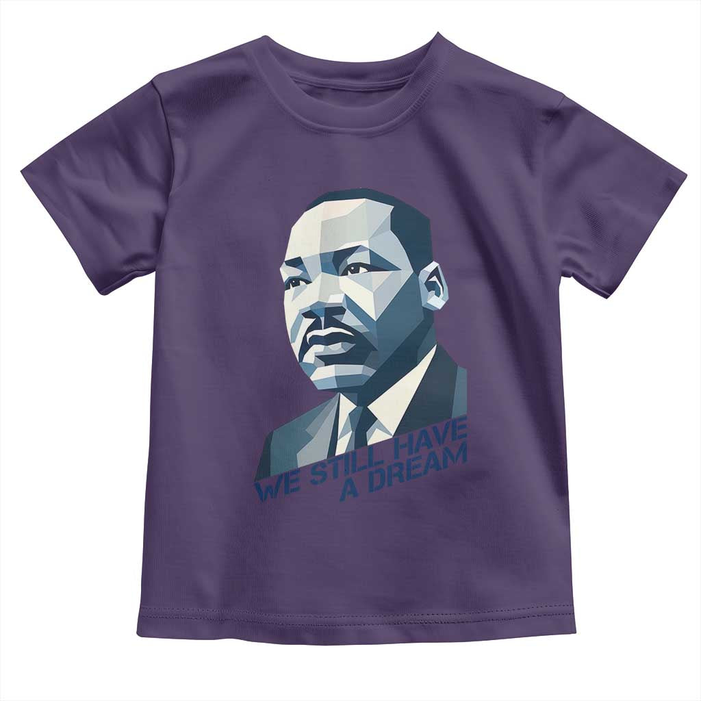 Martin Luther King Jr Toddler T Shirt We Still Have A Dream - Wonder Print Shop