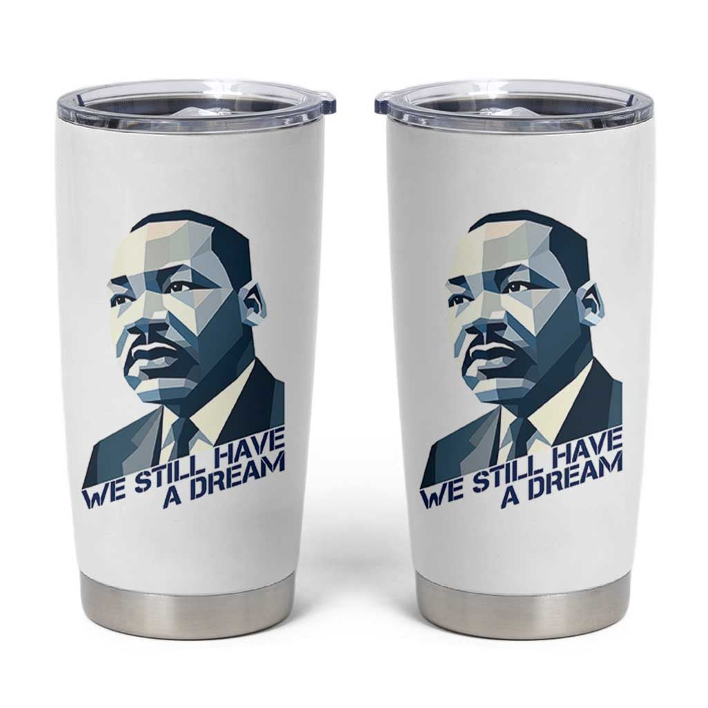 Martin Luther King Jr Tumbler Cup We Still Have A Dream - Wonder Print Shop