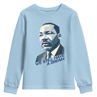 Martin Luther King Jr Youth Sweatshirt We Still Have A Dream - Wonder Print Shop