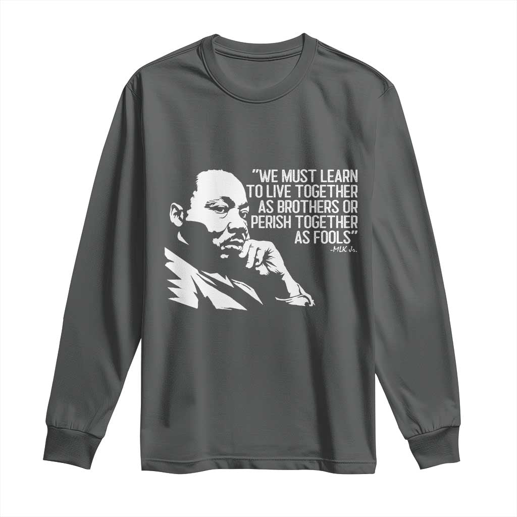 Martin Luther King Jr Long Sleeve Shirt We Must Learn to Live Together as Brothers MLK Quote - Wonder Print Shop