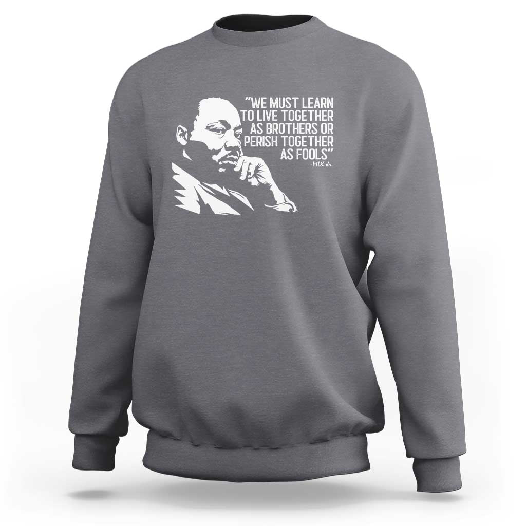 Martin Luther King Jr Sweatshirt We Must Learn to Live Together as Brothers MLK Quote - Wonder Print Shop