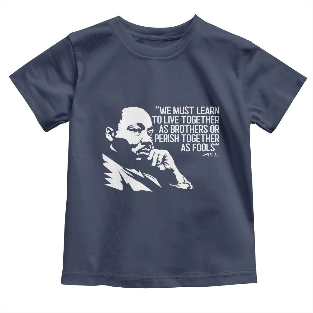 Martin Luther King Jr Toddler T Shirt We Must Learn to Live Together as Brothers MLK Quote - Wonder Print Shop