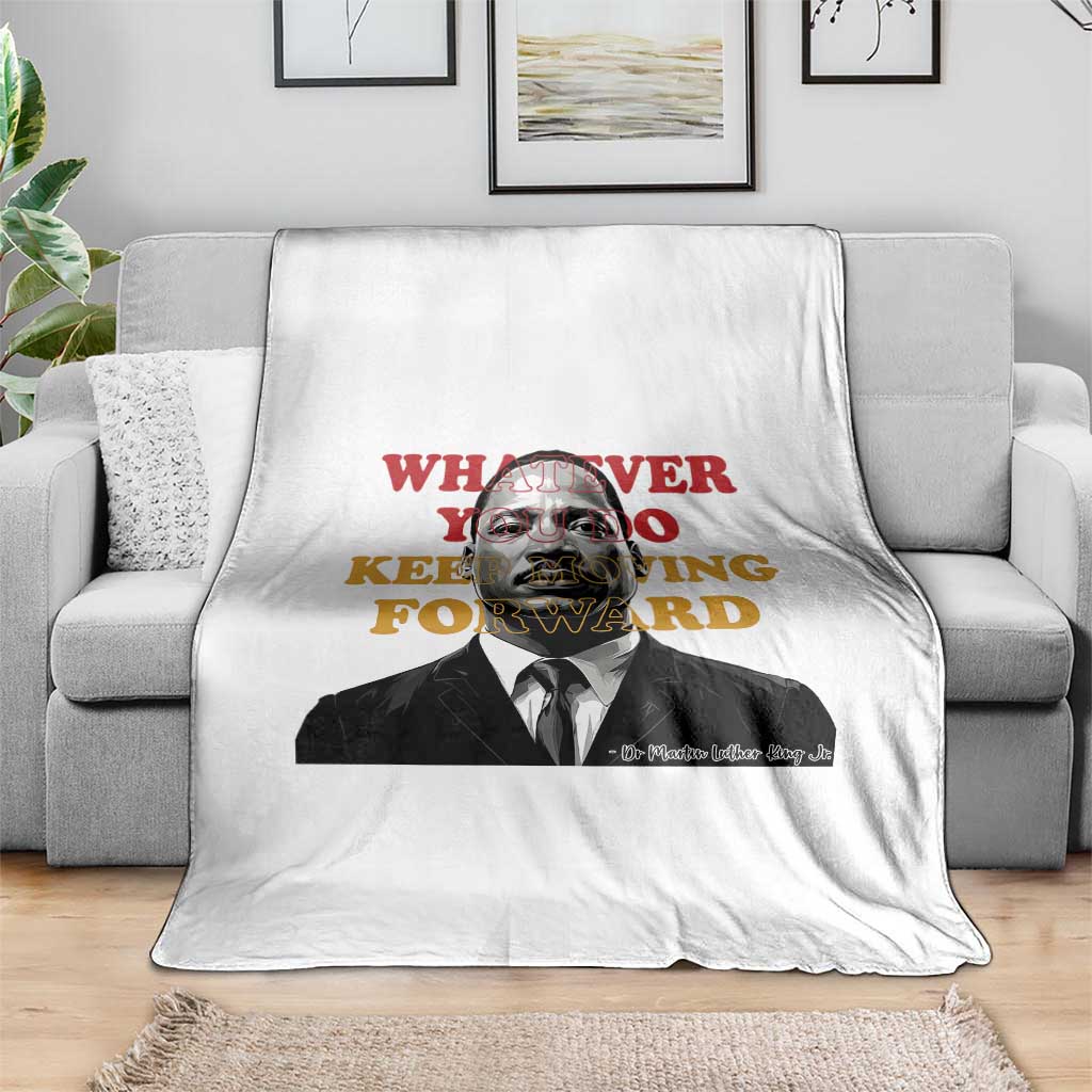 Martin Luther King Jr Throw Blanket Whatever You Do Keep Moving Forward - Wonder Print Shop