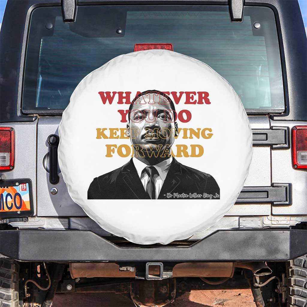 Martin Luther King Jr Spare Tire Cover Whatever You Do Keep Moving Forward - Wonder Print Shop