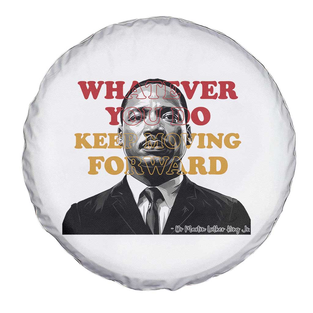 Martin Luther King Jr Spare Tire Cover Whatever You Do Keep Moving Forward - Wonder Print Shop