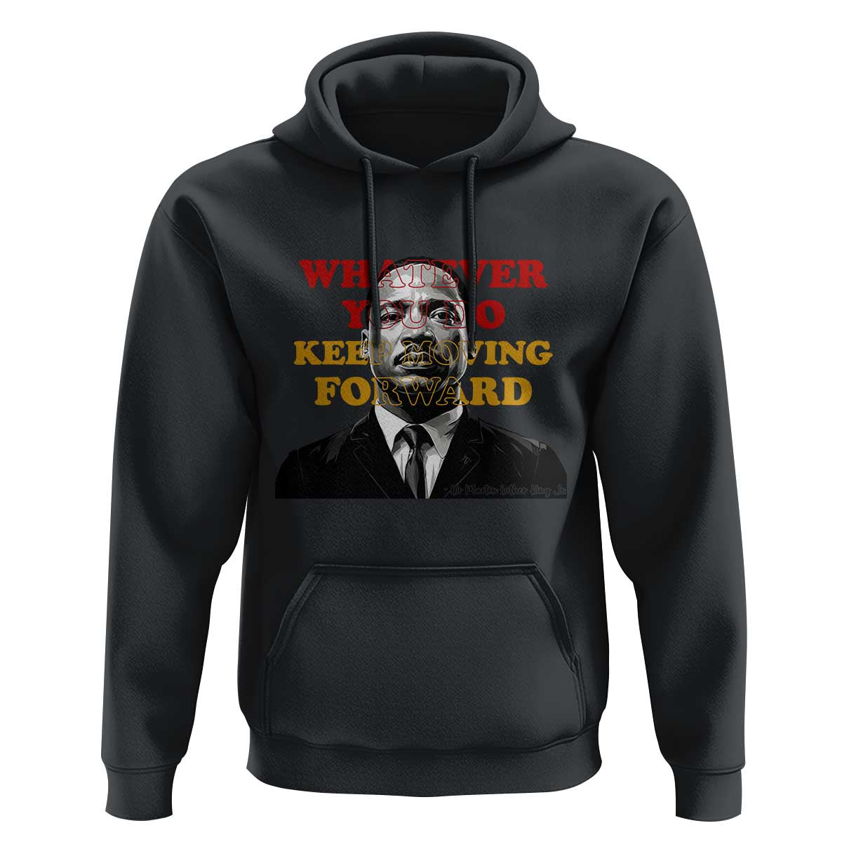 Martin Luther King Jr Hoodie Whatever You Do Keep Moving Forward - Wonder Print Shop