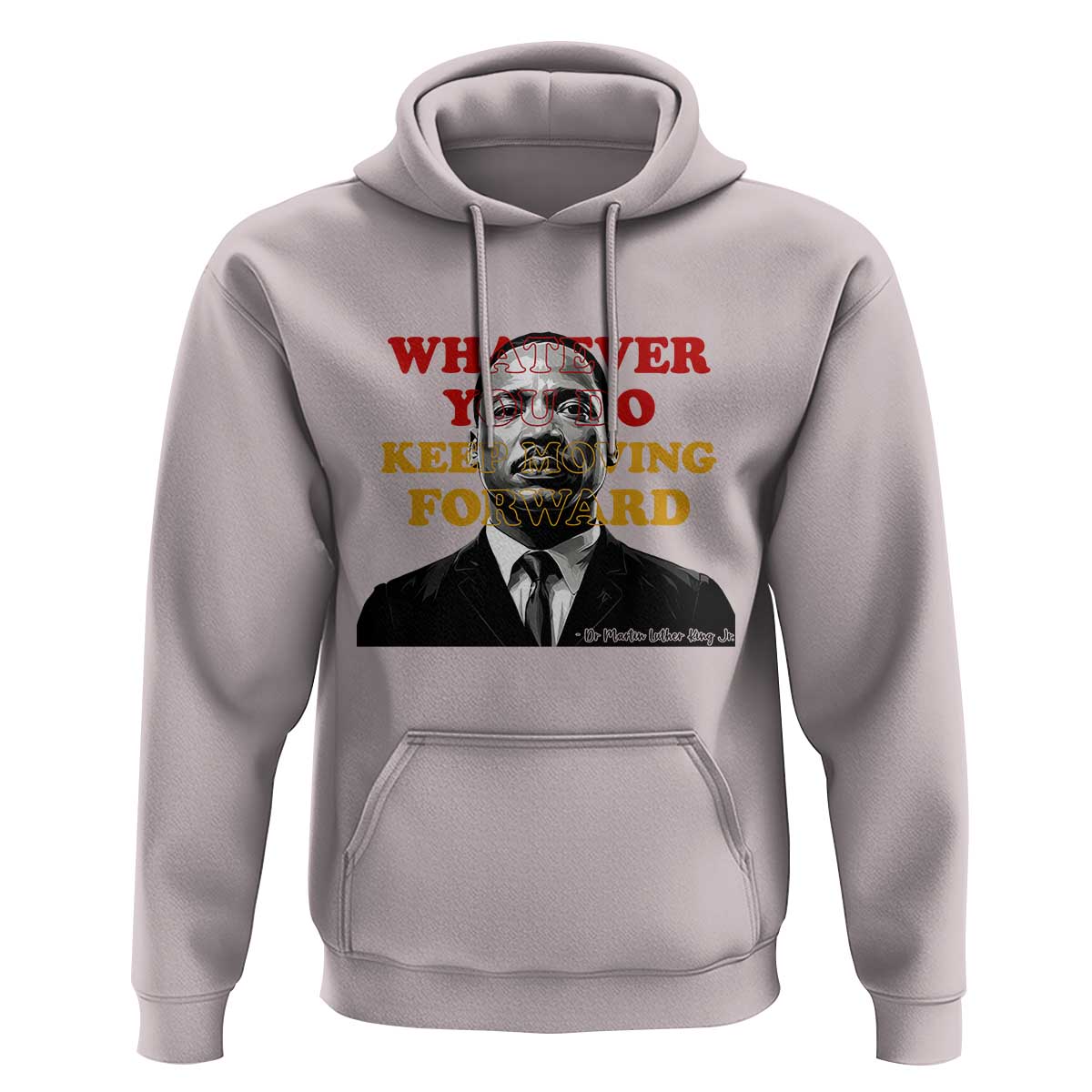 Martin Luther King Jr Hoodie Whatever You Do Keep Moving Forward - Wonder Print Shop